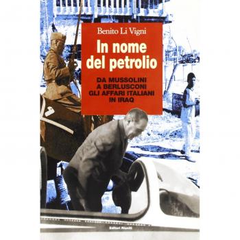 In nome del petrolio. Da Mussolini a Berlusconi gli affari italiani in Iraq