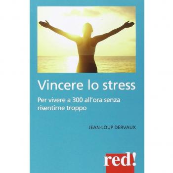 Vincere lo stress. 100 modi per vivere a 300 km all'ora senza risentirne troppo