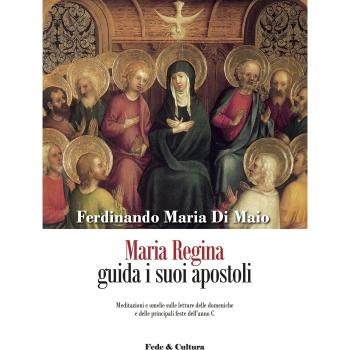 Maria Regina guida i suoi apostoli. Meditazioni e omelie sulle letture delle domeniche e delle principali feste dell'anno C