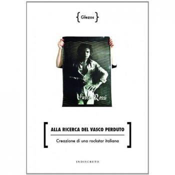 Alla ricerca del Vasco perduto. Creazione di una rockstar italiana