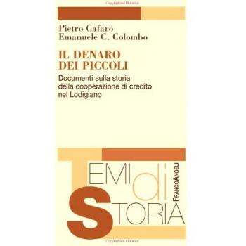 Il denaro dei piccoli. Documenti sulla storia della cooperazione di credito nel Lodigiano