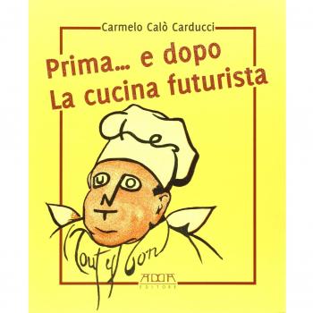 Prima... e dopo la cucina futuristica. Avventura in tre atti e più quadri di cucinatori