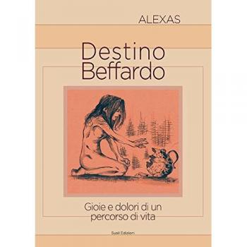 Destino beffardo. Gioie e dolori di un percorso di vita