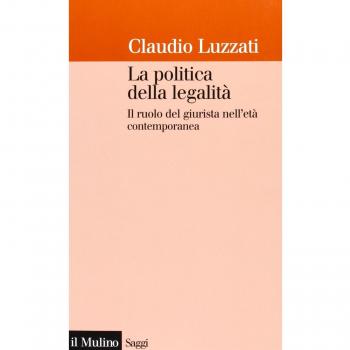 La politica della legalità. Il ruolo del giurista nell'età contemporanea