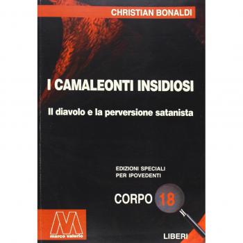 I camaleonti insidiosi. Il diavolo e la perversione satanista. Ediz. per ipovedenti