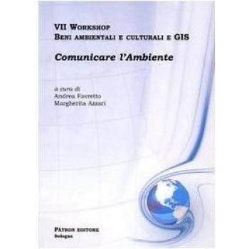 Settimo Workshop. Beni ambientali e culturali e GIS. Comunicare l'ambiente. Con CD-ROM