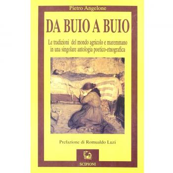 Da buio a buio. Le tradizioni del mondo agricolo e maremmano in una singolare antologia poetico-etnografica