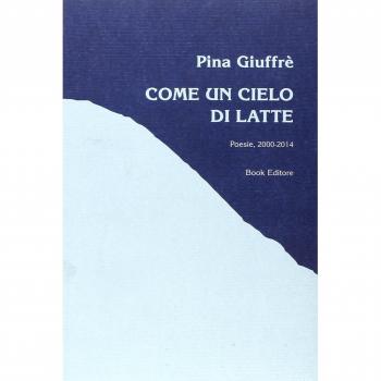 Come un cielo di latte (poesie, 2000-2014)