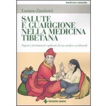 Salute e guarigione nella medicina tibetana. Segreti e fondamenti esposti da un medico occidentale