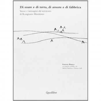 Di mare e di terra, di amore e di fabbrica, Storie e immagini dal territorio di Rosignano marittimo