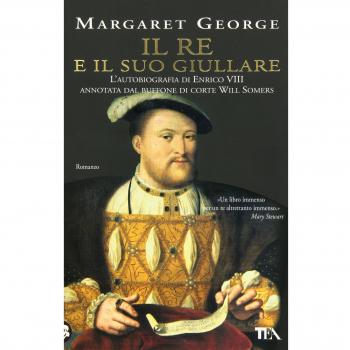 Il re e il suo giullare. L'autobiografia di Enrico VIII annotata dal buffone di corte Will Somers
