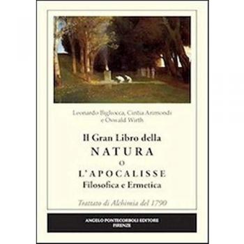 Il grande libro della natura o l'Apocalisse. Filosofica ermetica. Trattato di alchimia del 1790