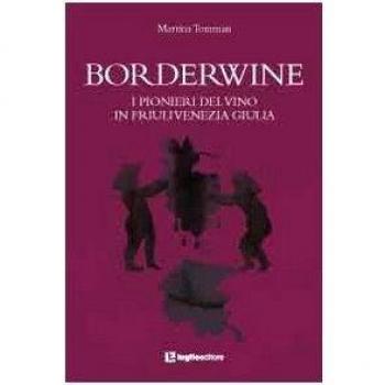 Borderwine. I pionieri del vino in Friuli Venezia Giulia