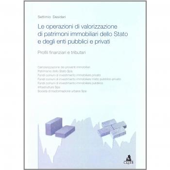 Le operazioni di valorizzazione di patrimoni immobiliari dello Stato e degli enti pubblici e privati. Profili finanziari e tributari