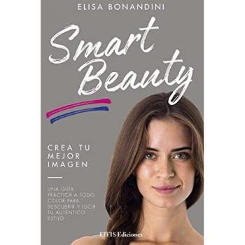 Smart beauty. Una guía práctica a todo color para descubrir y lucir tu auténtico estilo