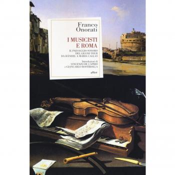 I musicisti e Roma. Il paesaggio sonoro del Grand Tour da Händel a Maria Callas