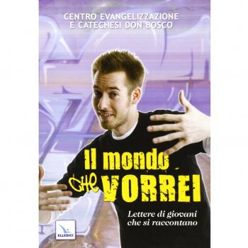 Il mondo che vorrei. Lettere di giovani che si raccontano