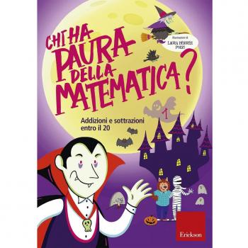 Chi ha paura della matematica? Ediz. a colori. Addizioni e sottrazioni entro il 20 (Vol. 1)
