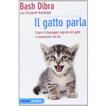 Il gatto parla. Capire il linguaggio segreto del gatto e comunicare con lui