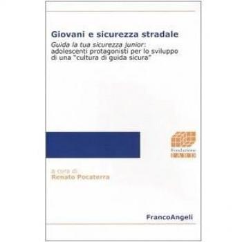Giovani e sicurezza stradale. Guida la tua sicurezza junior: adolescenti protagonisti per lo sviluppo di una «cultura di guida sicura»