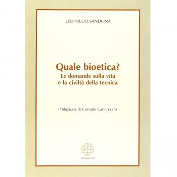 Quale bioetica? Le domande sulla vita e la civiltà della tecnica