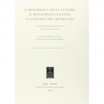 La Repubblica delle lettere, il Settecento italiano e la scuola del secolo XXI. Atti del Congresso internazionale (Udine, 8-10 aprile 2010)