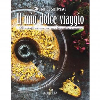 Il mio dolce viaggio. Momenti in cucina con famiglia e amici