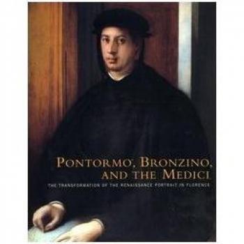Pontormo, Bronzino and the Medici. The transformation of the Renaissance portrait in Florence. Catalogo della mostra