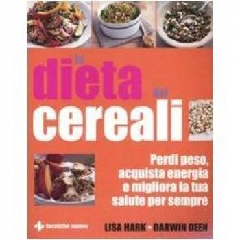 La dieta dei cereali. Perdi peso, acquista energia e migliora la tua salute per sempre