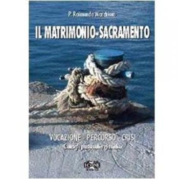 Il matrimonio. Sacramento, vocazione, percorso, crisi. Consigli pastorali e giuridici