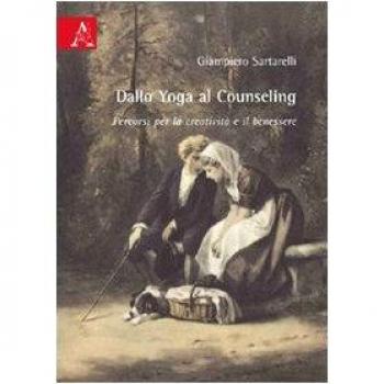 Dallo yoga al counseling. Percorsi per la creatività e il benessere