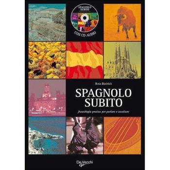 Spagnolo subito. Fraseologia pratica per parlare e ascoltare. Con CD Audio