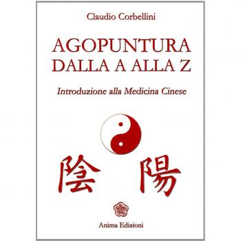 Agopuntura dalla A alla Z. Introduzione alla medicina cinese