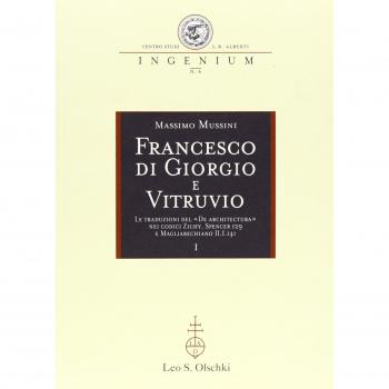 Francesco di Giorgio e Vitruvio. Le traduzioni del «De Architectura» nei codici Zichy, Spencer 129 e Magliabechiano II.I.141.