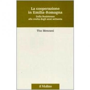 La cooperazione in Emilia Romagna. Dalla Resistenza alla svolta degli anni settanta