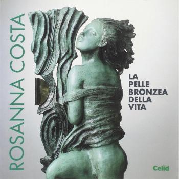 Rosanna Costa. La pelle bronzea della vita. Catalogo