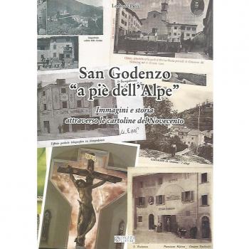 San Godenzo «A pie' dell'Alpe». Immagini e storia attraverso le cartoline del Novecento