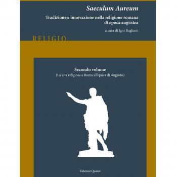 Saeculum Aureum. Tradizione e innovazione nella religione romana di epoca augustea. La vita religiosa a Roma all'epoca di Augusto (Vol. 2)