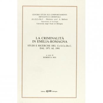 La criminalità in Emilia Romagna. Studi e ricerche del Cescodec dal 1971 al 1991