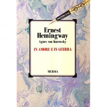 In amore e in guerra: Il diario perduto di Agnes von Kurowsky, le sue lettere e le lettere di Ernest Hemingway