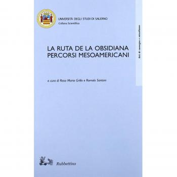 La ruta de la Obsisiana. Percorsi mesoamericani. Atti del Convegno (Salerno, 12-13 dicembre 2002)