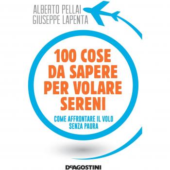 100 cose da sapere per volare sereni. Come affrontare il volo senza paura