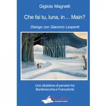 Che fai tu, luna, in... Main? Dialogo con Giacomo Leopardi. Uno zibaldone di pensieri fra Bardonecchia e Francoforte