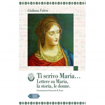 Ti scrivo Maria... Lettere su Maria, la storia, le donne