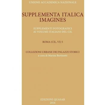 Supplementa Italica. Imagines. Supplementi fotografici ai volumi italiani del CIL. Roma (CIL, VI) 5. Collezioni urbane dei palazzi storici