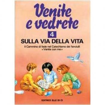 Venite e vedrete. Albo attivo per il catechismo dei fanciulli «Venite con me». Sulla via della vita (Vol. 4)