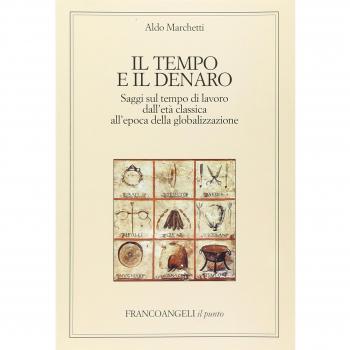 Il tempo e il denaro. Saggi sul tempo di lavoro dall'età classica all'epoca della globalizzazione