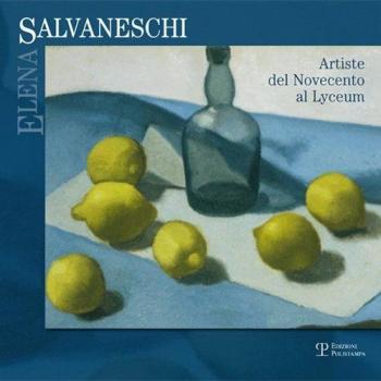 Elena Salvaneschi da Torino a Firenze. Artiste del Novecento al Lyceum. Ediz. illustrata