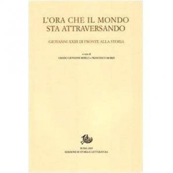 L'ora che il mondo sta attraversando. Giovanni XXIII di fronte alla storia. Atti del Convegno internazionale (Bergamo, 20-21 novembre 2008)