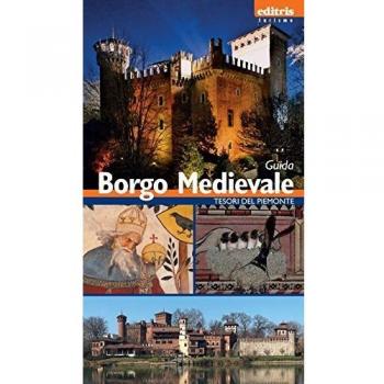 Borgo medievale. Guida al borgo medievale di Torino